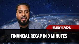 Financial Recap In 3 Minutes | March 2024