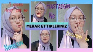 AYRILDIM MI/ HASTALIGIM NE VE TUM MERAK ETTIKLERINIZ / SORU-CEVAP VIDEOSU