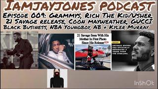 IAMJAYJONES PODCAST EP:009/GRAMMYS,21 SAVAGE , GUCCI WTF ‍️, MAYWEATHER,BLACK BUSINESS