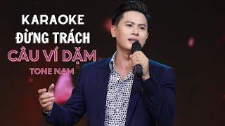 ĐỪNG TRÁCH CÂU VÍ DẶM KARAOKE THÀNH VIÊN | TONE NAM