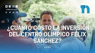 ¿Cuánto costó la inversión del centro Olímpico Félix Sánchez?