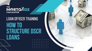 Loan Officer Training: How to Structure a DSCR Loan