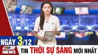 BẢN TIN SÁNG ngày 3/12 - Tin tức thời sự mới nhất hôm nay | VTVcab Tin tức