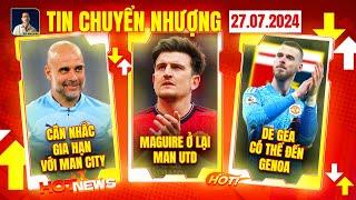 TIN CHUYỂN NHƯỢNG 27/7 : PEP CÂN NHẮC GIA HẠN VỚI MAN CITY,  MAGUIRE Ở LẠI MAN UNITED