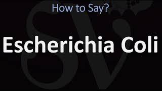 How to Pronounce Escherichia Coli? (CORRECTLY)