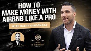 How to Make Money with Airbnb Like a Pro with Ralph DiBugnara