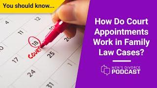 How Do Court Appointments Work in Family Law Cases? - Men's Divorce Podcast