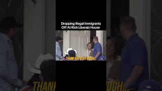 DROPPING ILLEGAL IMMIGRANTS OFF AT RICH LIBERALS HOUSE 