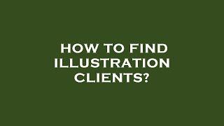 How to find illustration clients?