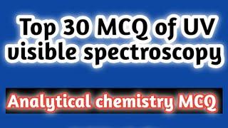 top 30 MCQ of UV visible spectroscopy#analytical chemistry MCQ#rrb pharmacist exam 2024#dsssb#hssc