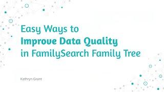 Easy Ways to Improve Data Quality in FamilySearch Family Tree – Kathryn Grant (24 October 2024)