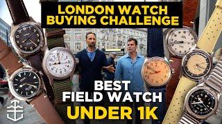 Best field watch under £1,000 | London Watch Buying Challenge with Justin Hast