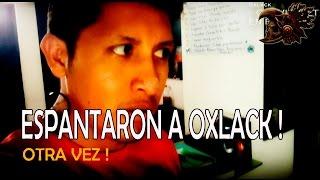 ESPANTARON A OXLACK otra vez! @OxlackCastro