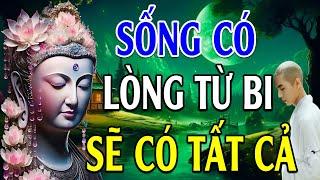 Người Sống Có Tâm Từ Bi Phước Đức Sâu Dày (Rất Thấm) - Lời Phật Dạy