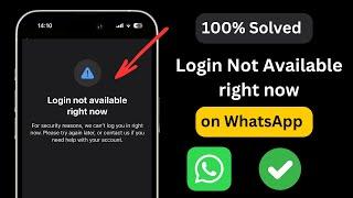 How to Fix WhatsApp Login Not Available Right Now