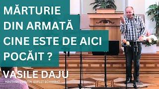 CINE ESTE DE AICI POCAIT ? MARTURIE DIN ARMATA - VASILE DAJU