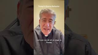 Trump’s Bizarre Behavior