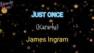 JUST ONCE - James Ingram (Karaoke)