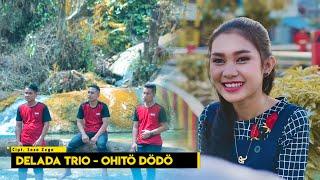 Delada Trio - Ohito Dodo (Official Music Video ) | Lagu Nias Terbaru 2020