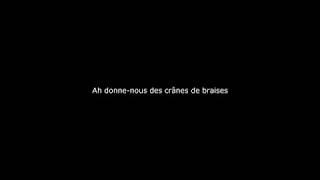 Ah donne-nous des crânes de braises