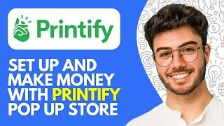 How to Set Up and Make Money With Printify Pop Up Store (2024) Step by Step Tutorial