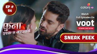 Fanaa - Ishq Mein Marjawan | फना - इश्क में मरजावां | Episode 86 | Coming Up Next