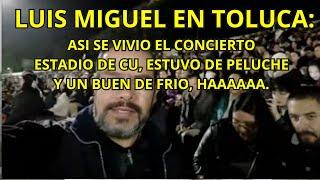 LUIS MIGUEL EN CONCIERTO, TOLUCA EDOMEX, ESTADIO CHIVO CORDOVA, ASI SE PUSO. FULL, MI EXPERIENCIA.