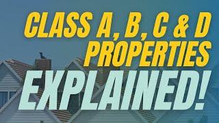 Class A, Class B, Class C and Class D Properties Explained