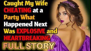 Caught My Wife CHEATING at a Party - What Happened Next Was EXPLOSIVE and HEARTBREAKING