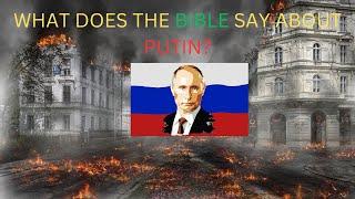 PUTIN: WHAT DOES THE BIBLE SAY ABOUT VLADIMIR PUTIN?