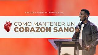 COMO MANTENER UN CORAZÓN SANO | Pastor Moises Bell