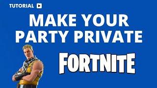 How to Make Your Fortnite Party Private: A Simple Guide