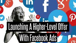 Recruitment Marketing: Launching Your Higher Level Offer With Facebook Ads