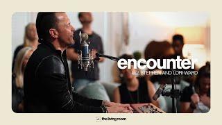 The Living Room Worship - Encounter featuring Stephen and Lori Ward