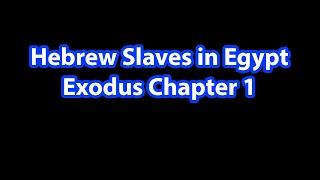 Hebrew Slaves in Egypt - Exodus Chapter 1