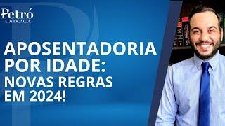 APOSENTADORIA POR IDADE: QUAIS SÃO AS NOVAS REGRAS PARA 2024?