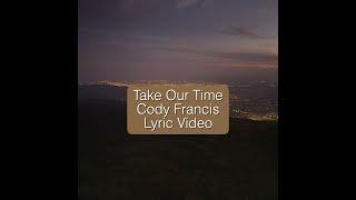 Take Our Time - Cody Francis [Official Lyric Video]