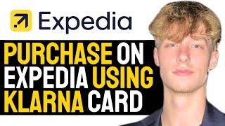 How To Make Trip Purchase On Expedia Using Klarna Card! | 2024 FULL GUIDE