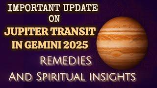 Remedies & Spiritual Insights For Jupiter Transit in Gemini 2025 - Important Update!!