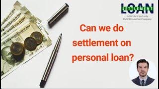 Can we settle personal loan?