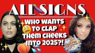 ALL SIGNS WHO WANTS TO CLAP THEM CHEEKS INTO 2025?! All zodiac signs tarot reading