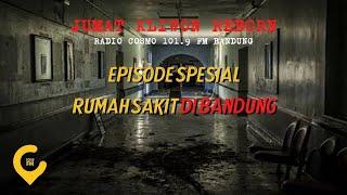 Jumat Kliwon Radio Cosmo  Episode SPESIAL RUMAH SAKIT BANDUNG TENGAH