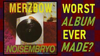 Merzbow's Noisembryo - Worst Album Ever Made?