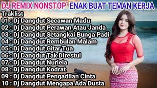 DJ REMIX NONSTOP ENAK BUAT TEMAN KERJA - DJ DANGDUT SECAWAN MADU - PERAWAN ATAU JANDA FULL ALBUM