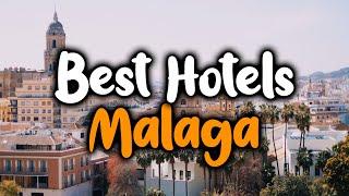 Best Hotels In Malaga - For Families, Couples, Work Trips, Luxury & Budget