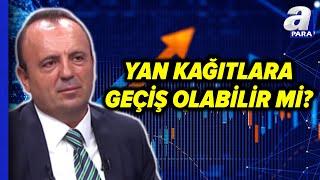 Yan Kağıtlarda Fiyatlamalar Ne Anlatıyor? İsmail Güner Değerlendirdi! | A Para