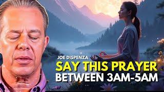 Dr. Joe Dispenza - Say THIS Prayer Between 3AM-5AM and Watch What Happens | Powerful Morning Prayer