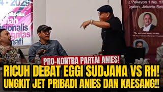 PRO-KONTRA PARTAI ANIES! RICUH DEBAT EGGI SUDJANA VS RH! UNGKIT JET PRIBADI ANIES DAN KAESANG!!