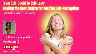 From Self-Doubt to Self-Love: Healing the Root Chakra for Positive Self-Perception