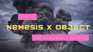 REVISED: What is the Nemesis X Object? A Simplified Tutorial for Those Following Archaix